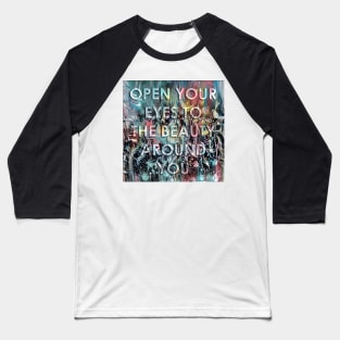 Open Your Eyes to the Beauty around You Baseball T-Shirt